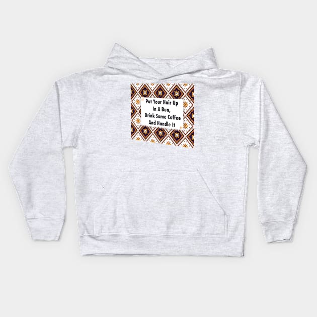 Put Your Hair Up In A Bun, Drink Coffee ikat Kids Hoodie by Black Cat